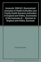 Accounts 1990-91: Summarised Accounts of Health Authorities and Family Health Services Authorities in England and Wales, Summaries of the Accounts of ... Services in England and Wales, Summari